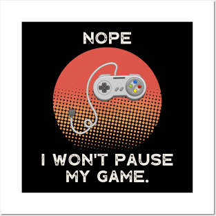 Nope , I Won't Pause My Game - Vintage Retro Posters and Art